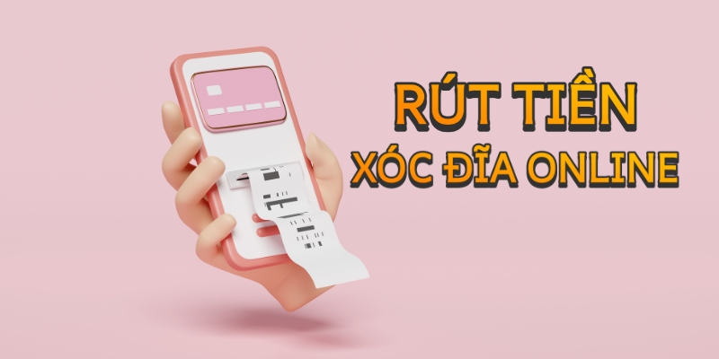 Tầm quan trọng của quy trình rút tiền xóc đĩa online