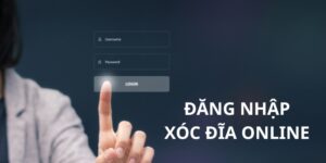 Vì sao phải đăng nhập xóc đĩa online?