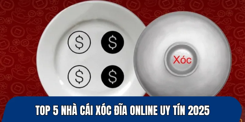 Top 5 nhà cái xóc đĩa online uy tín 2025