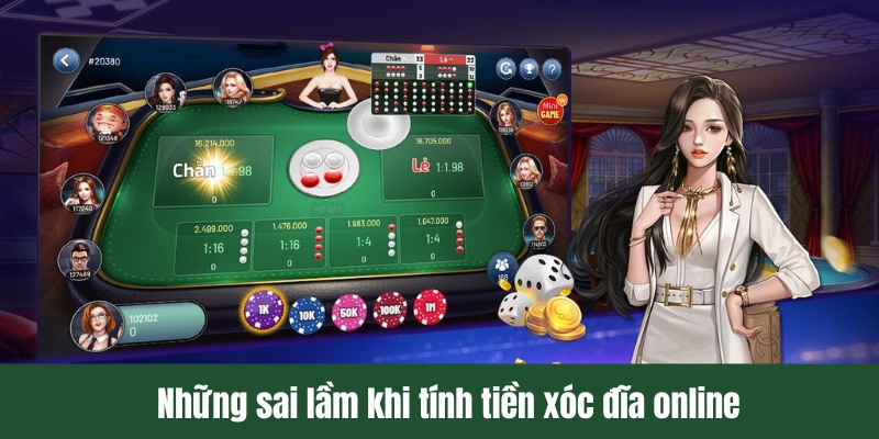 Những sai lầm khi tính tiền xóc đĩa online